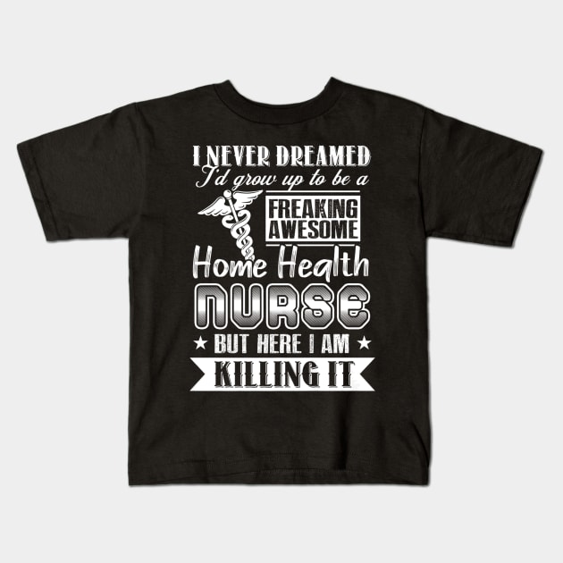 Awesome Home Health Nurse For Nursing Week Kids T-Shirt by Stick Figure103